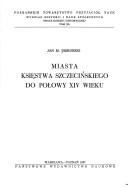 Cover of: Miasta Księstwa Szczecińskiego do połowy XIV wieku by Jan M. Piskorski