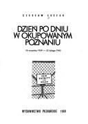 Cover of: Dzień po dniu w okupowanym Poznaniu, 10 września 1939-23 lutego 1945