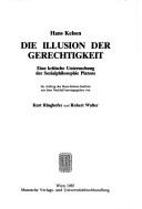 Cover of: Die Illusion der Gerechtigkeit: eine kritische Untersuchung der Sozialphilosophie Platons