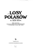 Cover of: Losy Polaków w XIX-XX w.: studia ofiarowane profesorowi Stefanowi Kieniewiczowi w osiemdziesiątą rocznicę jego urodzin