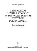 Cover of: Centralizm demokratyczny w socjalistycznym systemie politycznym: zarys problematyki