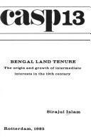 Cover of: Bengal land tenure: the origin and growth of intermediate interests in the 19th century