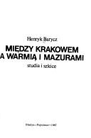 Cover of: Między Krakowem a Warmią i Mazurami: studia i szkice
