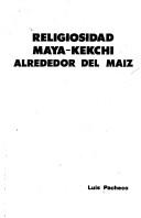 Cover of: Religiosidad maya-kekchi alrededor del maíz
