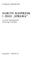 Cover of: Marcin Kasprzak i jego "sprawa": anatomia funkcjonowania niesłusznego oskarżenia