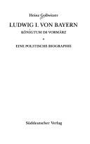 Cover of: Ludwig I. von Bayern, Königtum im Vormärz: eine politische Biographie