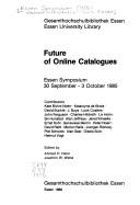 Cover of: Future of online catalogues by contributors, Kate Bivins Noerr ... [et al.] ; edited by Ahmed H. Helal, Joachim W. Weiss.