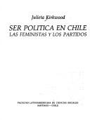 Cover of: Ser política en Chile: las feministas y los partidos