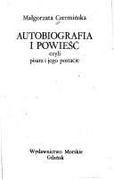 Cover of: Autobiografia i powieść, czyli, pisarz i jego postacie by Małgorzata Czermińska