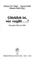 Cover of: Glücklich ist, wer vergisst--? ; das andere Wien um 1900 by Hubert Ch. Ehalt, Gernot Heiss, Hannes Stekl (Hg.).