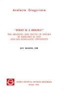 Cover of: What is a dogma?: the meaning and truth of dogma in Edouard Le Roy and his scholastic opponents
