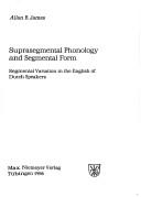 Cover of: Suprasegmental phonology and segmental form: segmental variation in the English of Dutch speakers