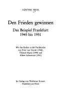 Cover of: Den Frieden gewinnen: Das Beispiel Frankfurt 1945 bis 1951 : mit den Reden in der Paulskirche von Fritz von Unruh (1948), Thomas Mann (1949) und Albert Schweitzer (1951)