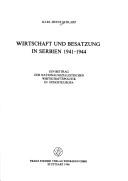 Cover of: Wirtschaft und Besatzung in Serbien, 1941-1944: ein Beitrag zur nationalsozialistischen Wirtschaftspolitik in Südosteuropa