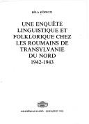 Cover of: Une enquête linguistique et folklorique chez les Roumains de Transylvanie du Nord, 1942-1943