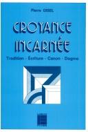 Cover of: Croyance incarnée: tradition, écriture, canon, dogme