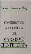 Cover of: Contribución a la crítica del marxismo cientificista by Francisco Fernández Buey