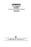 Cover of: Los déspotas armados: un espectro de la guerra prehispánica
