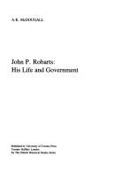 Cover of: John P. Robarts, his life and government