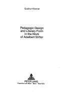 Cover of: Pedagogic design and literary form in the work of Adalbert Stifter