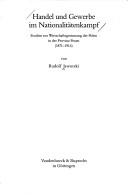 Cover of: Handel und Gewerbe im Nationalitätenkampf: Studien zur Wirtschaftsgesinnung der Polen in der Provinz Posen (1871-1914)