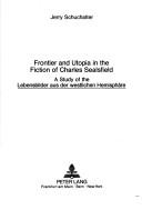 Cover of: Frontier and utopia in the fiction of Charles Sealsfield: a study of the Lebensbilder aus der westlichen Hemisphäre