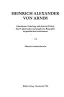 Cover of: Heinrich Alexander von Arnim: Liberalismus, Polenfrage und deutsche Einheit : das 19. Jahrhundert im Spiegel einer Biographie des preussischen Staatsmannes