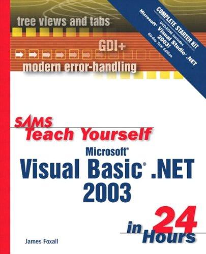 Sams Teach Yourself Microsoft Visual Basic .NET 2003 (VB .NET) in 24 Hours Complete Starter Kit by James Foxall