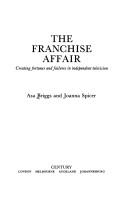 Cover of: The franchise affair: creating fortunes and failures in independent television