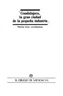 Cover of: Guadalajara, la gran ciudad de la pequeña industria