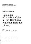 Cover of: Catalogue of ancient coins in the Ossoliński National Institute Library =: Katalog starożytnych monet w zbiorach Biblioteki Zakładu Narodowego im. Ossolińskich