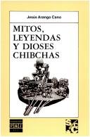 Mitos, leyendas y dioses chibchas by Jesús Arango Cano