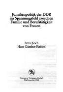 Cover of: Familienpolitik der DDR im Spannungsfeld zwischen Familie und Berufstätigkeit von Frauen