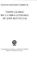 Cover of: Visión global de la obra literaria de José Revueltas