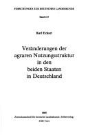 Cover of: Veränderungen der agraren Nutzungsstruktur in den beiden Staaten in Deutschland by Karl Eckart