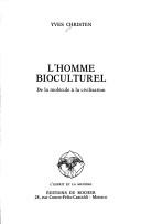 Cover of: L' homme bioculturel: de la molécule à la civilisation