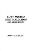 Cover of: Cory Aquino, militarization and other essays