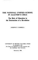 Cover of: The National Unified School in Allende's Chile: the role of education in the destruction of a revolution
