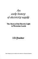 Cover of: An early history of electricity supply by J. D. Poulter