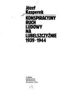 Cover of: Konspiracyjny ruch ludowy na Lubelszczyźnie, 1939-1944