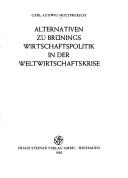 Cover of: Alternativen zu Brünings Wirtschaftspolitik in der Weltwirtschaftskrise by Carl-Ludwig Holtfrerich