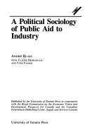 Cover of: A Political sociology of public aid to industry