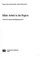 Cover of: Mehr Arbeit in die Region: Chancen für regionale Beschäftigungsinitiativen