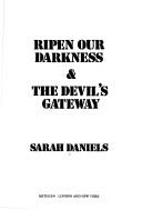 Cover of: Ripen our darkness & The devil's gateway