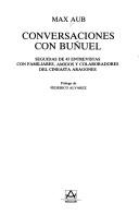 Cover of: Conversaciones con Buñuel: seguidas de 45 entrevistas con familiares, amigos y colaboradores del cineasta aragonés
