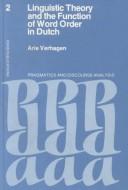 Cover of: Linguistic theory and the function of word order in Dutch: a study on interpretive aspects of the order of adverbials and noun phrases