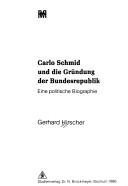 Carlo Schmid und die Gründung der Bundesrepublik by Gerhard Hirscher