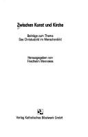 Cover of: Zwischen Kunst und Kirche: Beiträge zum Thema, das Christusbild im Menschenbild