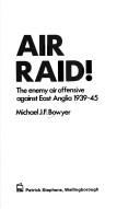Cover of: Air raid!: the enemy air offensive over East Anglia 1939-45