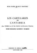 Cover of: Los cartularios de Cantabria (Sto. Toribio, Sta. Ma. del Puerto, Santillana y Piasca): estudio codicológico, paleográfico y diplomático